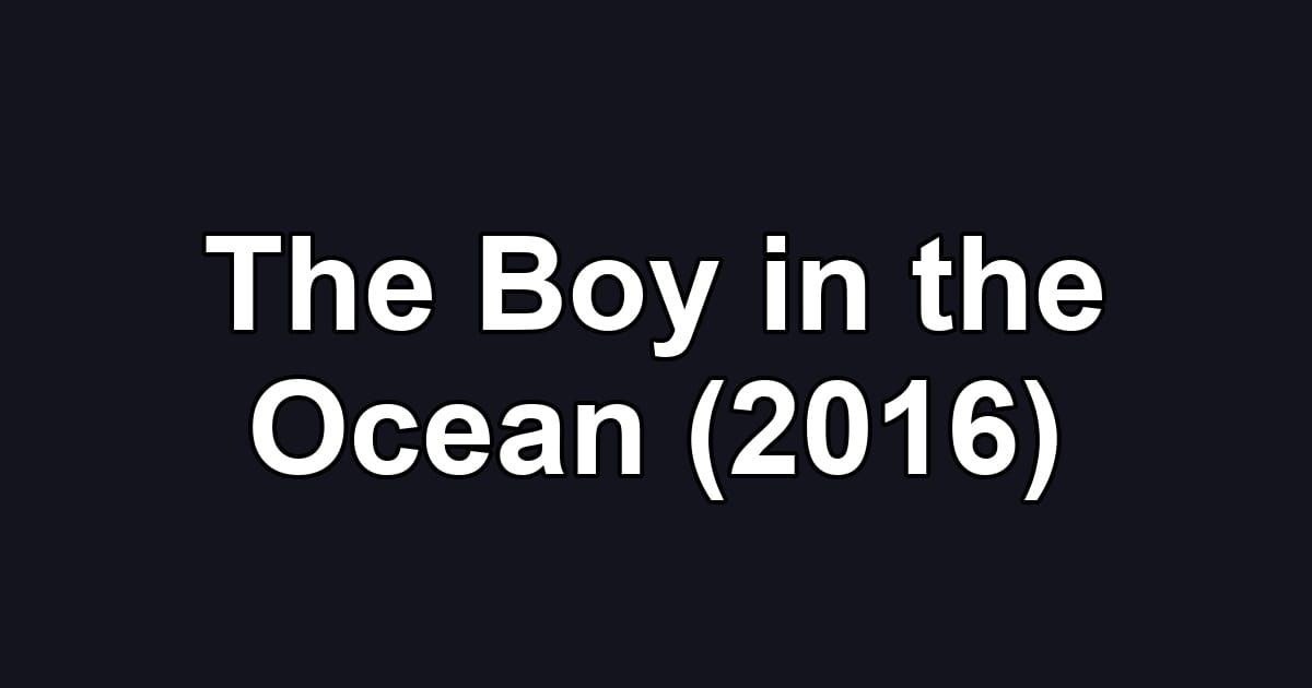 The Boy in the Ocean (2016)