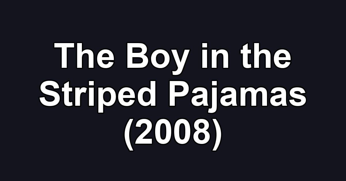 The Boy in the Striped Pajamas (2008)