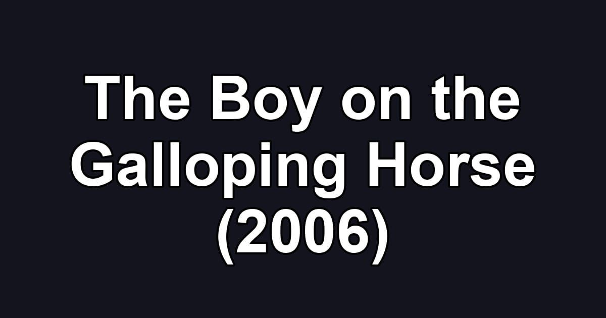 The Boy on the Galloping Horse (2006)