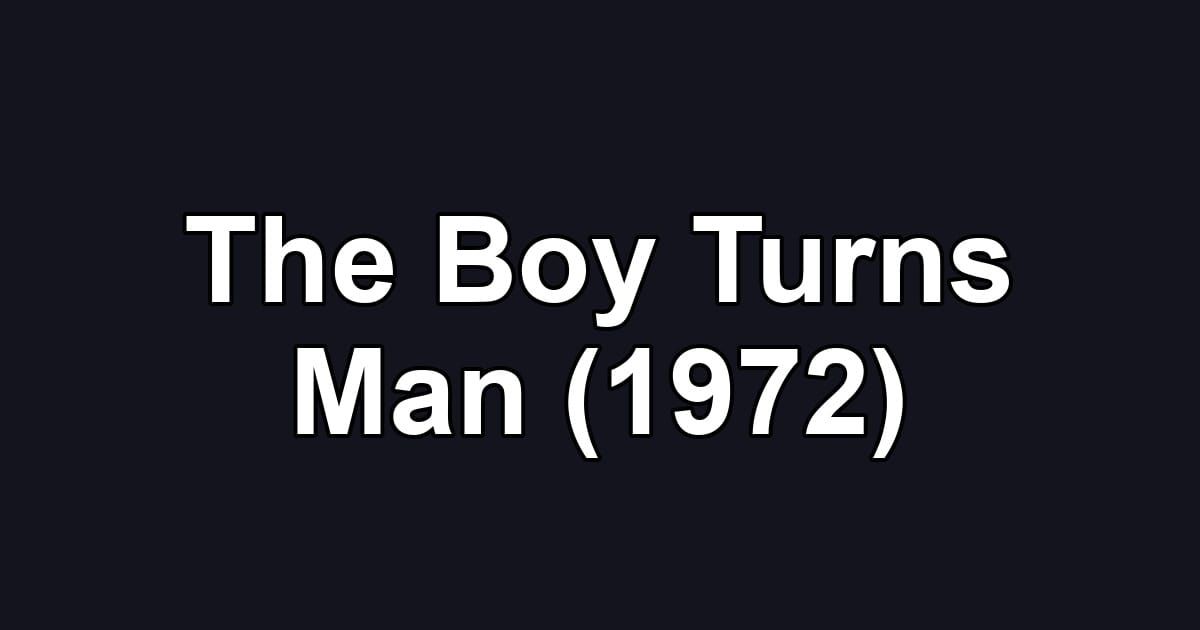 The Boy Turns Man (1972)