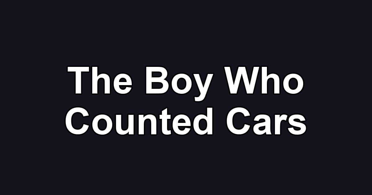 The Boy Who Counted Cars