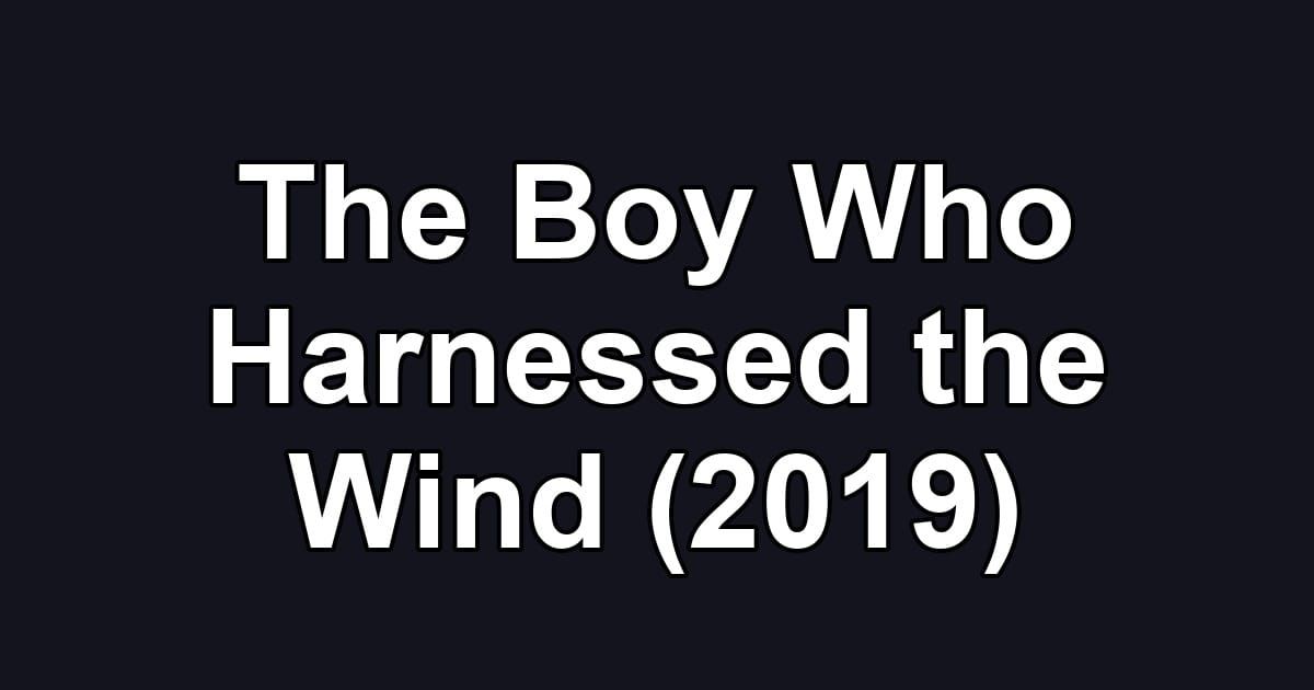 The Boy Who Harnessed the Wind (2019)