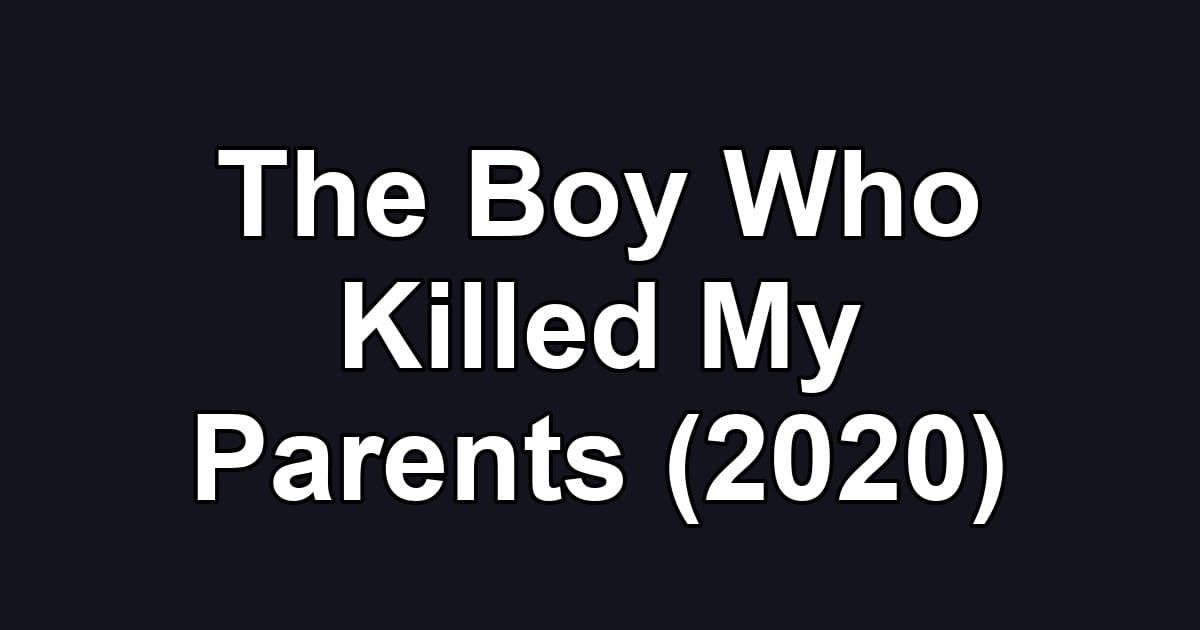 The Boy Who Killed My Parents (2020)