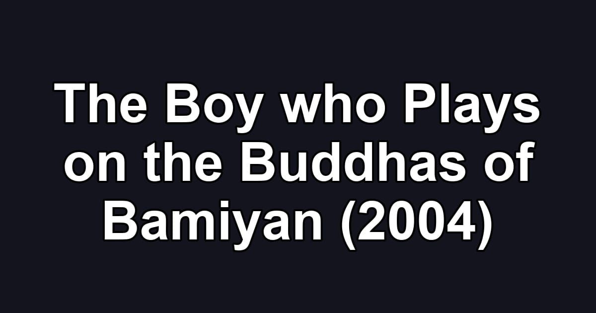 The Boy who Plays on the Buddhas of Bamiyan (2004)