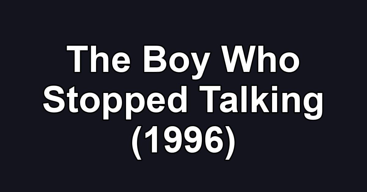 The Boy Who Stopped Talking (1996)