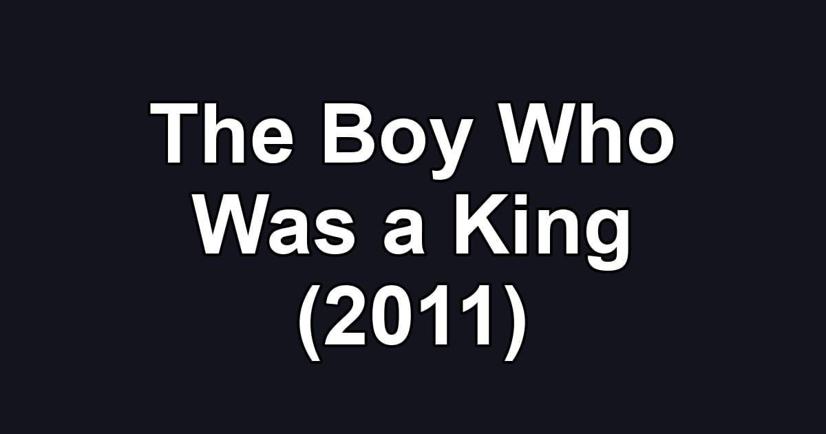 The Boy Who Was a King (2011)