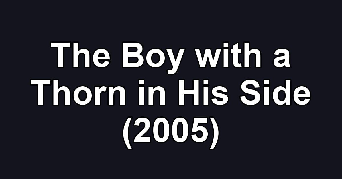 The Boy with a Thorn in His Side (2005)