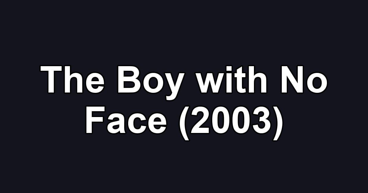 The Boy with No Face (2003)