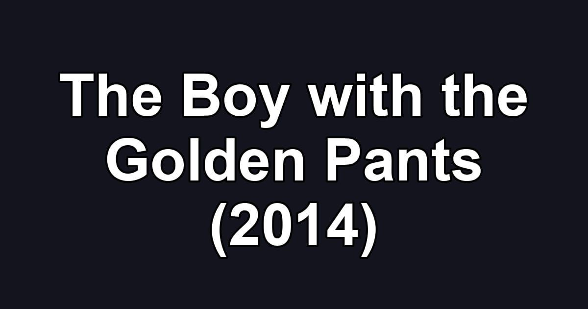 The Boy with the Golden Pants (2014)