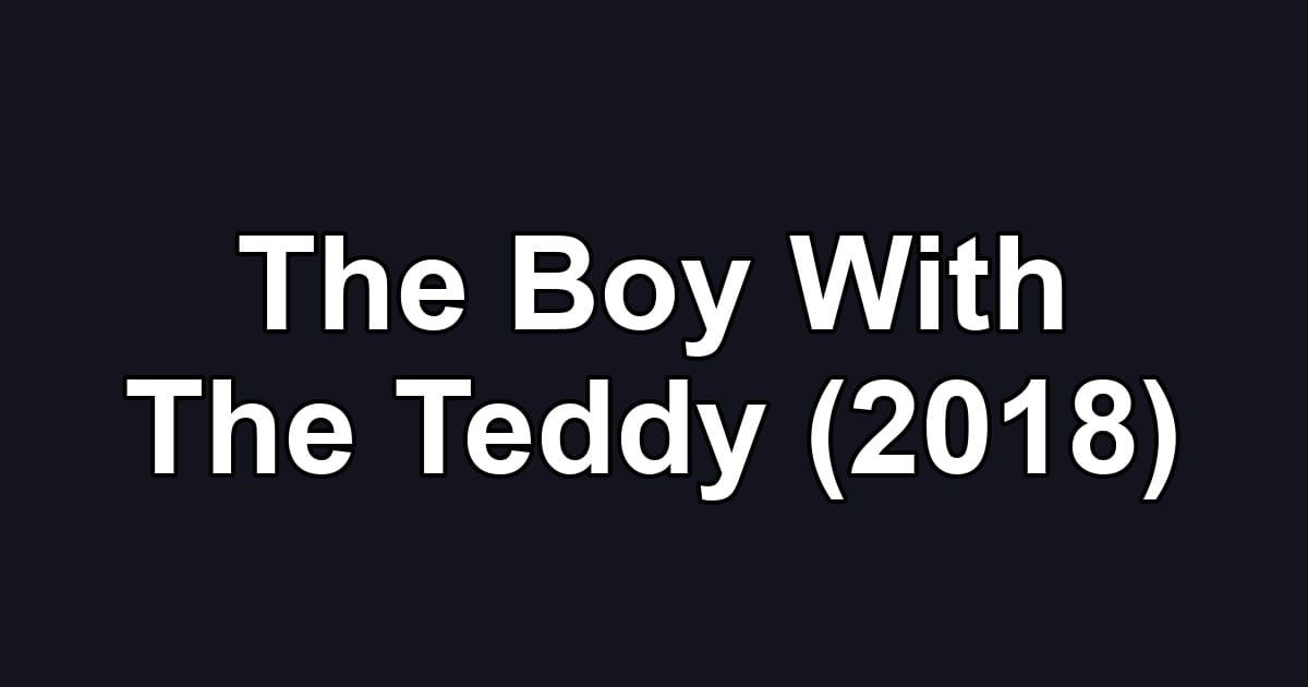 The Boy With The Teddy (2018)
