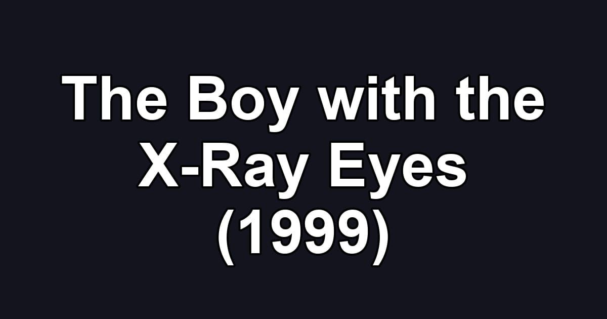 The Boy with the X-Ray Eyes (1999)