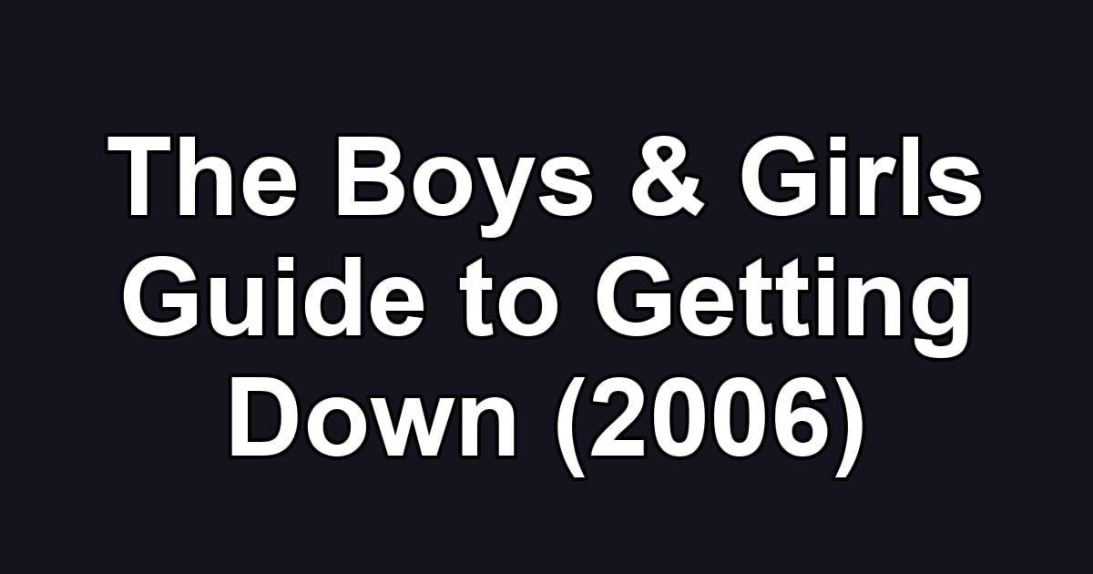 The Boys & Girls Guide to Getting Down (2006)