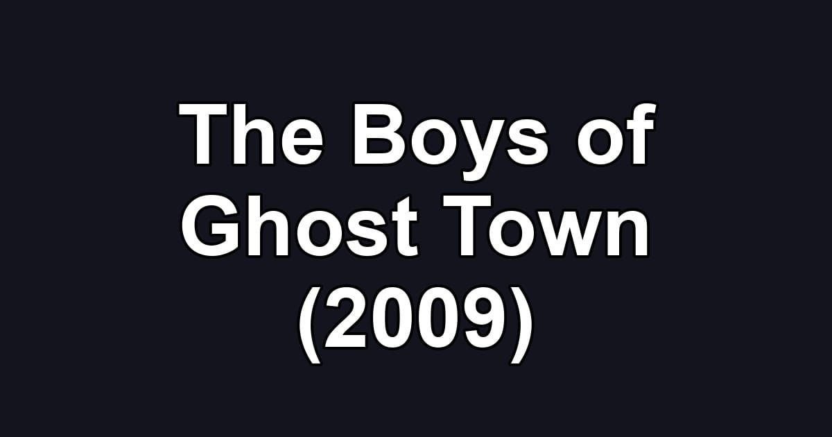 The Boys of Ghost Town (2009)