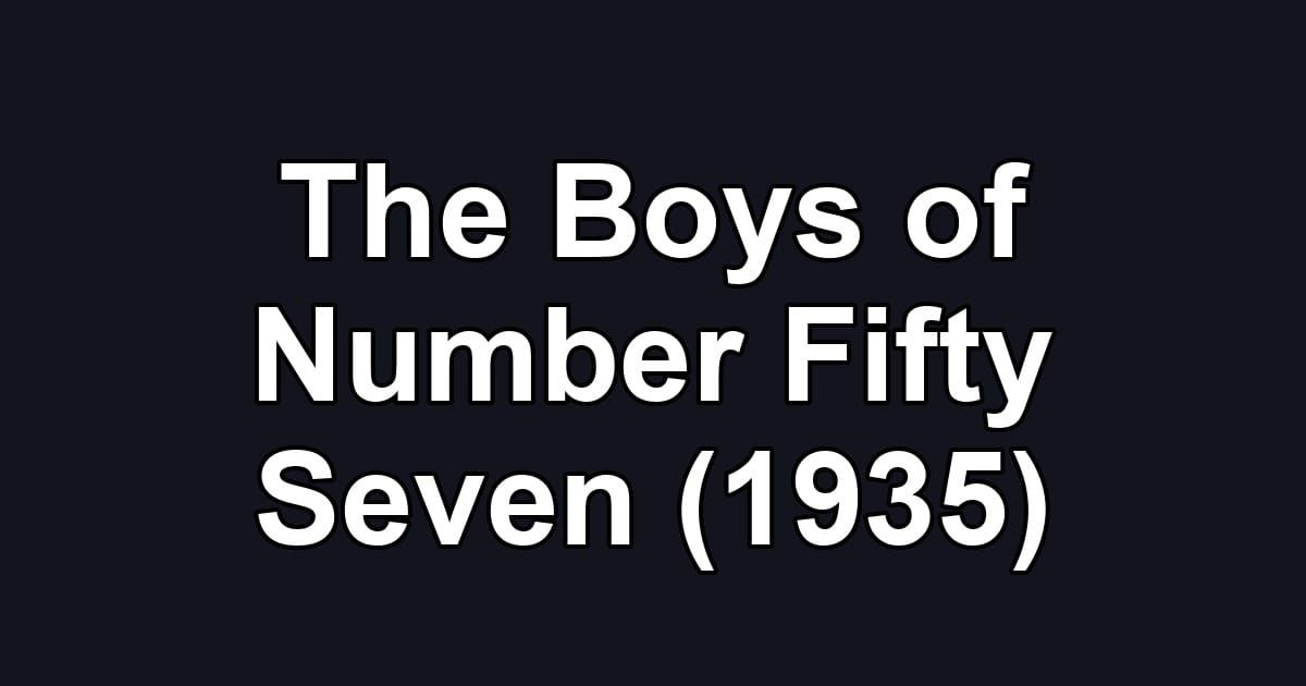 The Boys of Number Fifty Seven (1935)