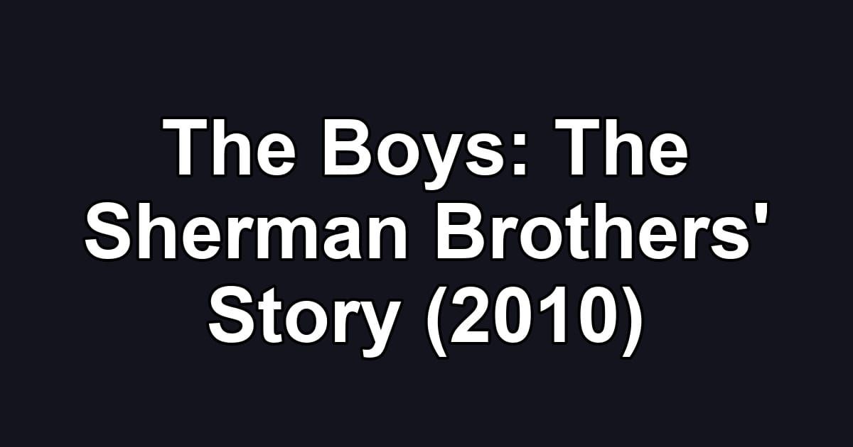 The Boys: The Sherman Brothers' Story (2010)