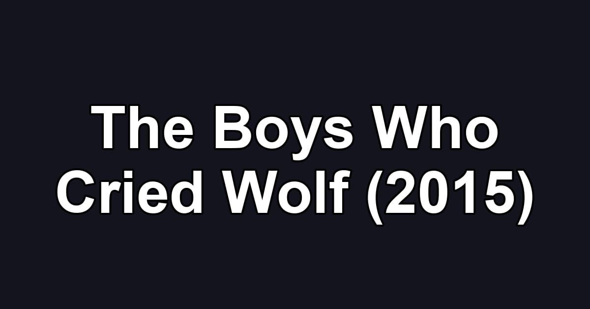 The Boys Who Cried Wolf (2015)