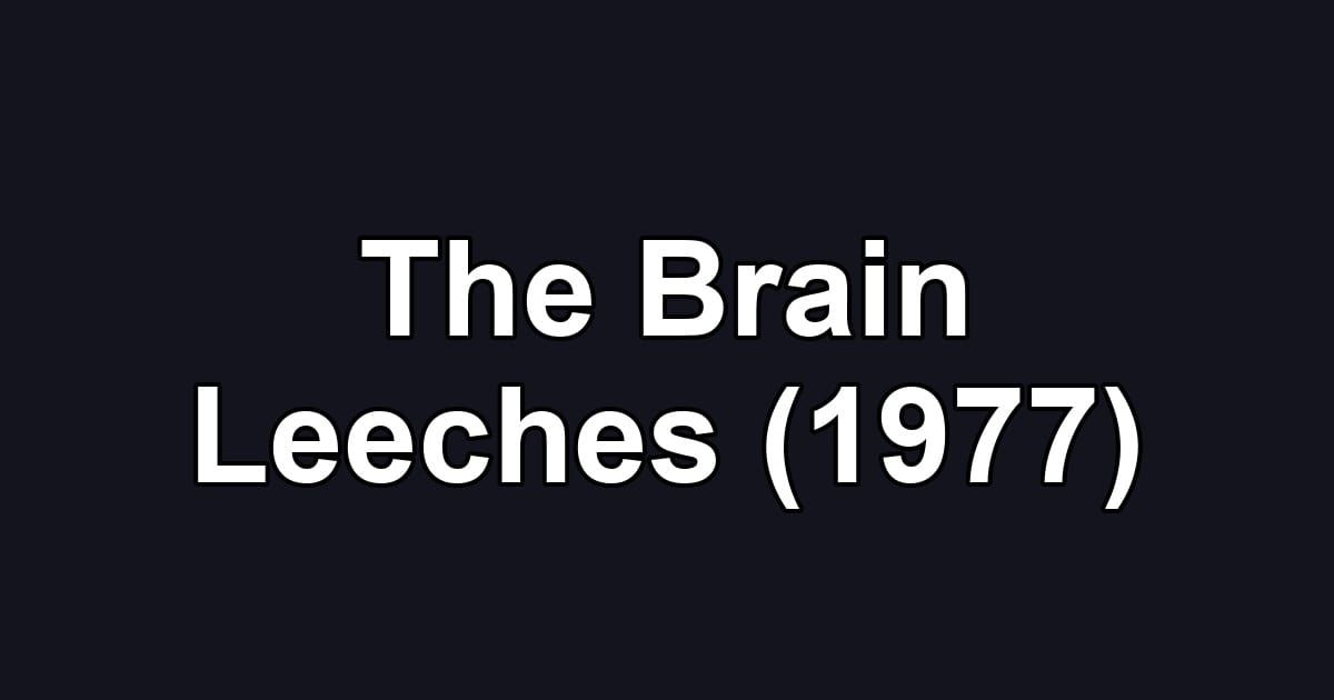 The Brain Leeches (1977)