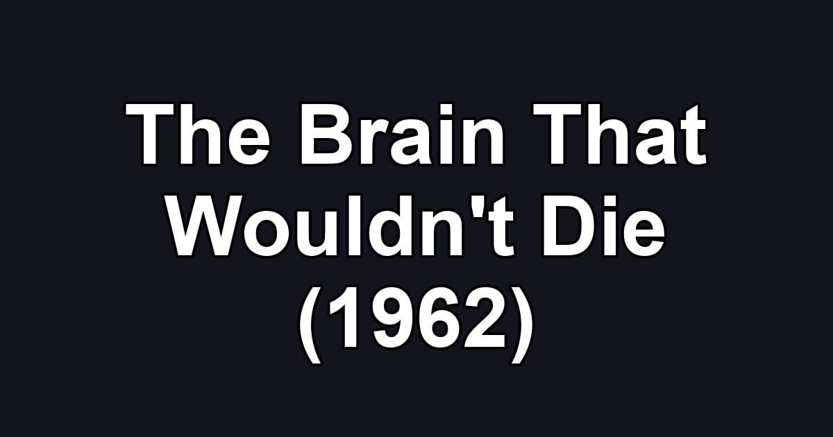 The Brain That Wouldn't Die (1962)