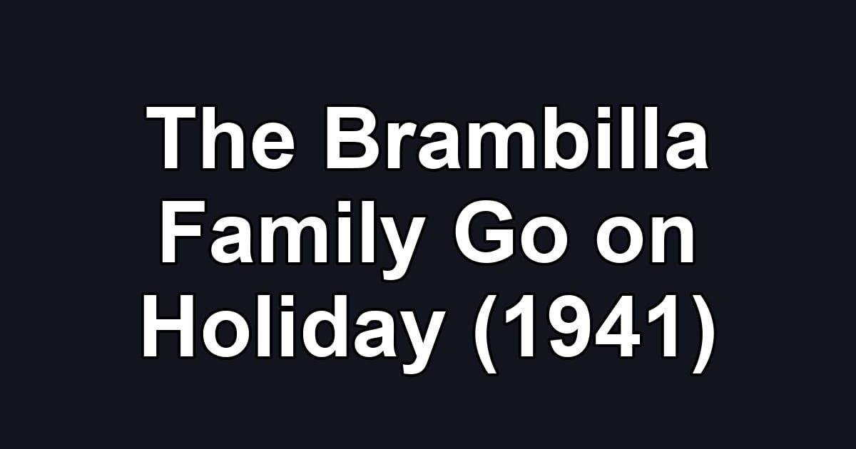 The Brambilla Family Go on Holiday (1941)