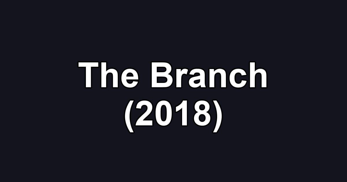 The Branch (2018)