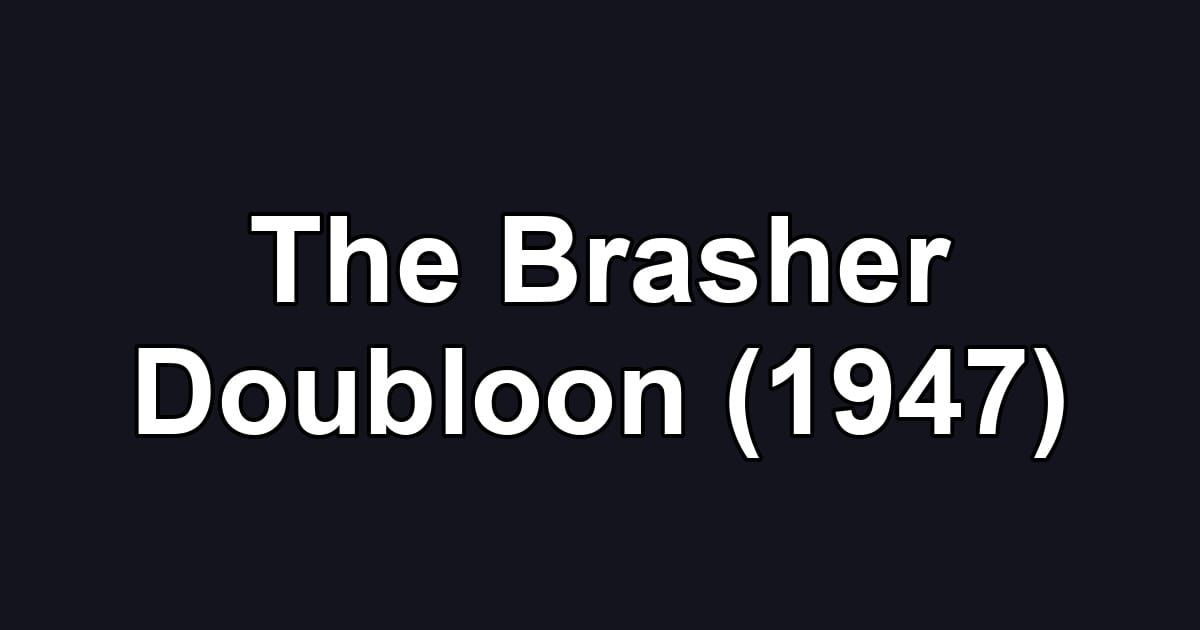 The Brasher Doubloon (1947)