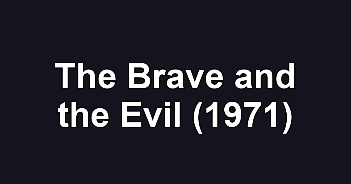 The Brave and the Evil (1971)