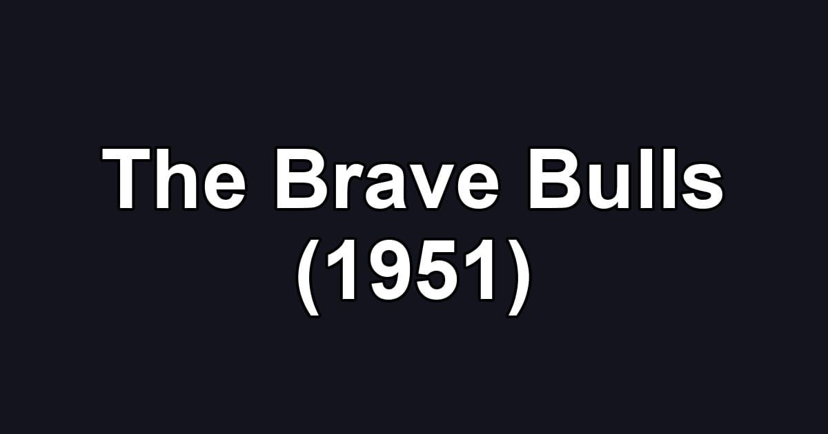 The Brave Bulls (1951)