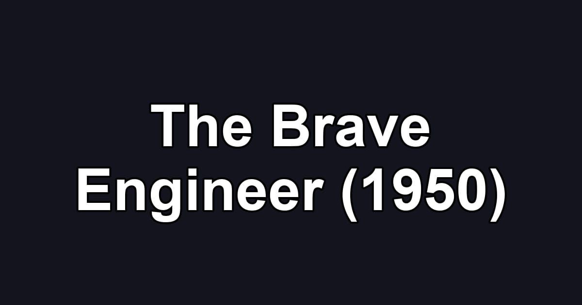The Brave Engineer (1950)