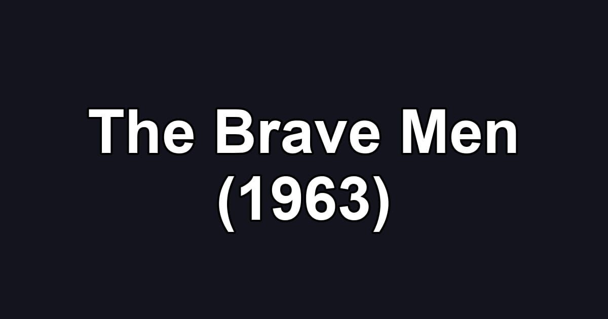 The Brave Men (1963)