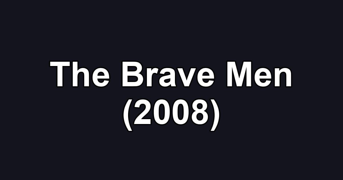 The Brave Men (2008)