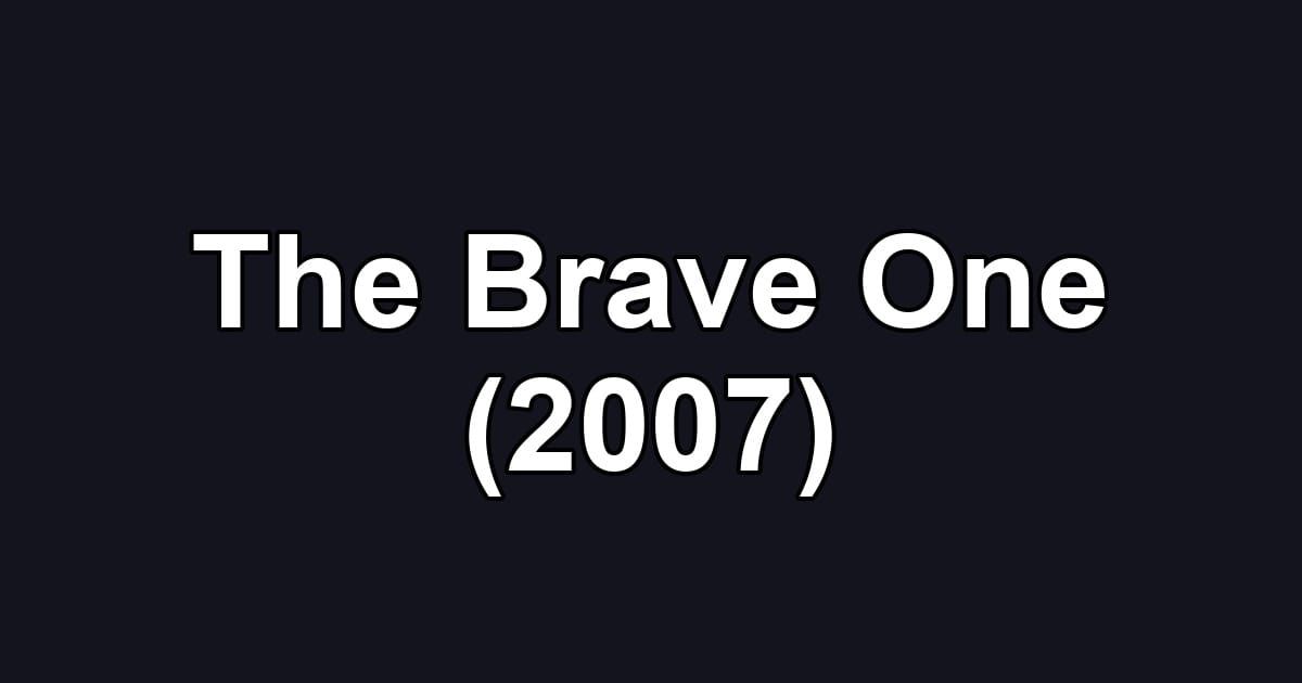 The Brave One (2007)