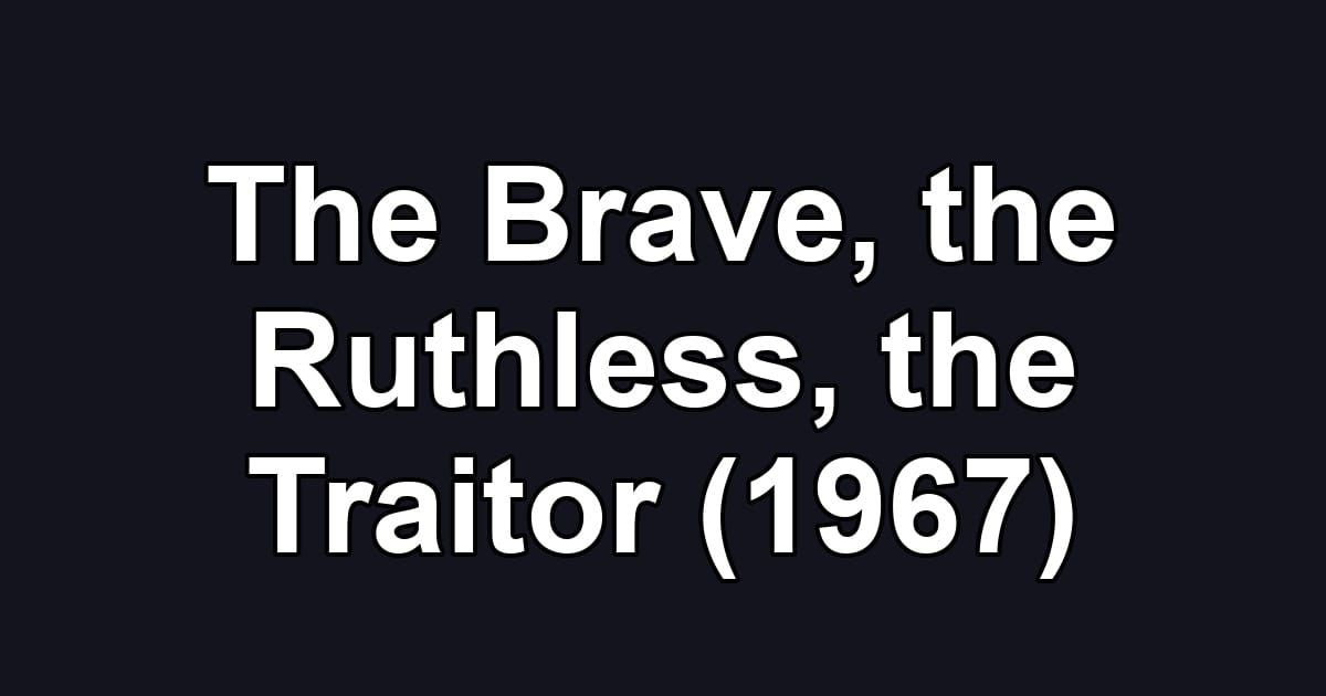 The Brave, the Ruthless, the Traitor (1967)