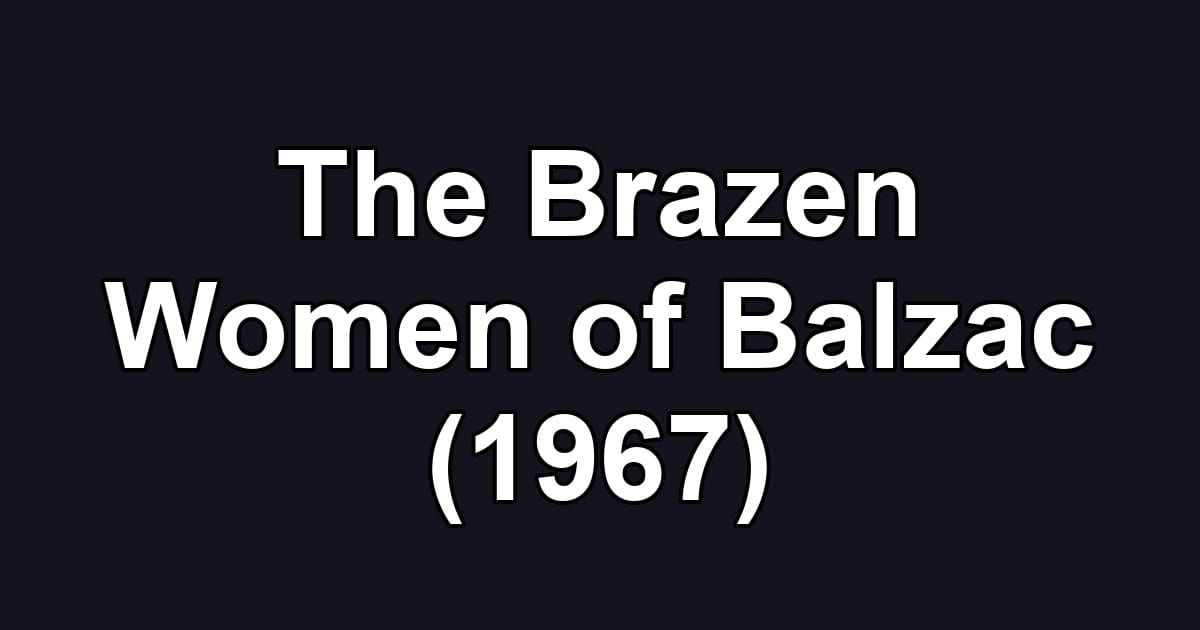 The Brazen Women of Balzac (1967)