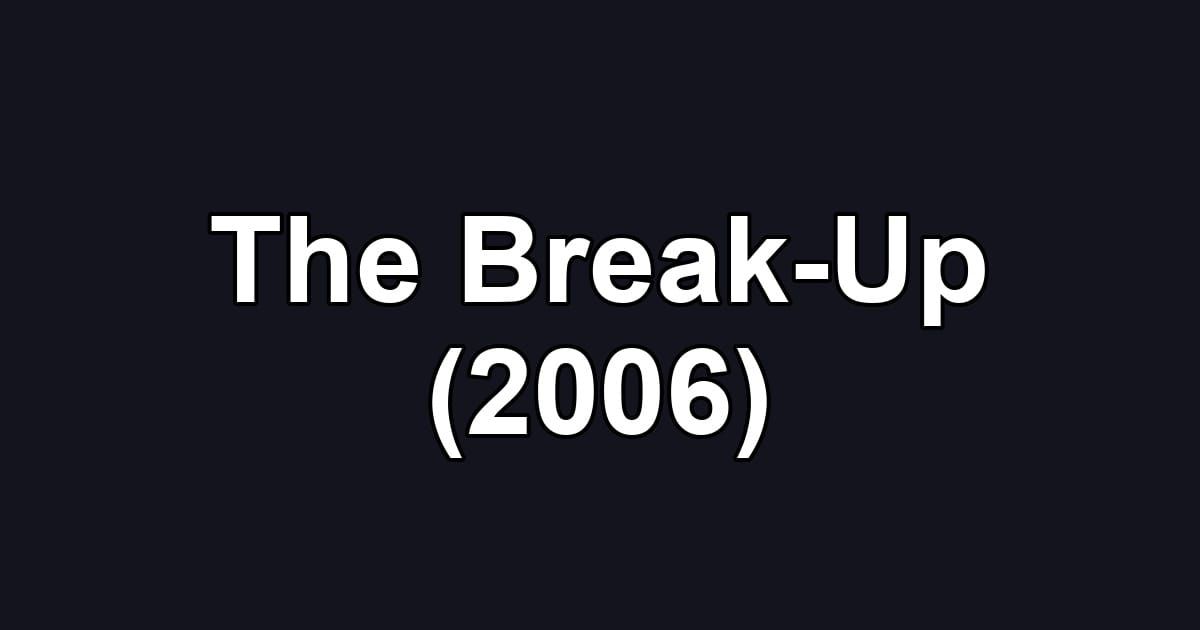 The Break-Up (2006)