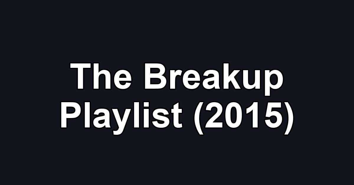 The Breakup Playlist (2015)