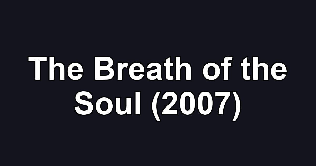 The Breath of the Soul (2007)
