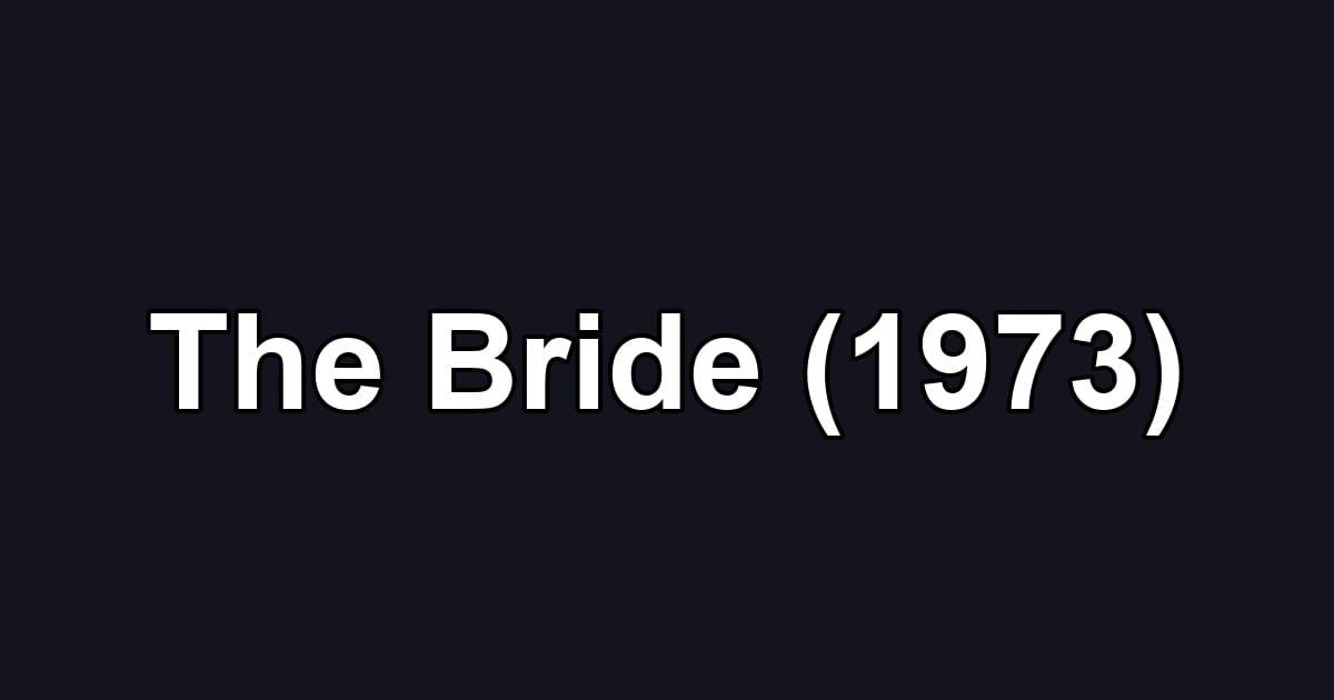 The Bride (1973)