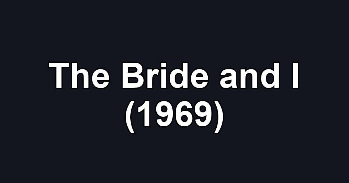 The Bride and I (1969)
