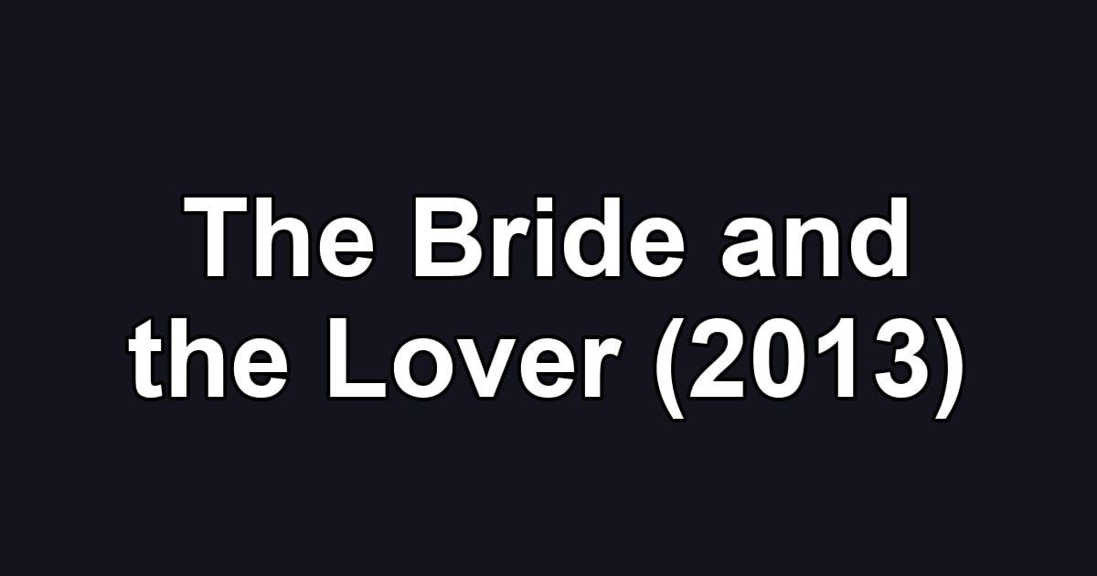 The Bride and the Lover (2013)