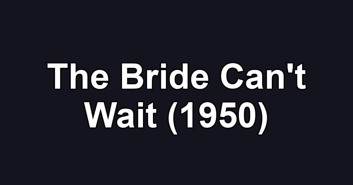 The Bride Can't Wait (1950)