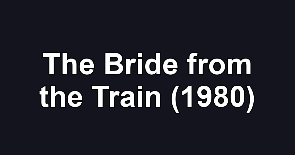 The Bride from the Train (1980)