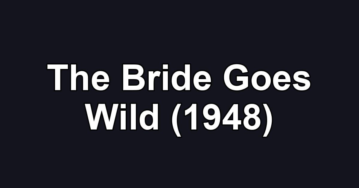 The Bride Goes Wild (1948)