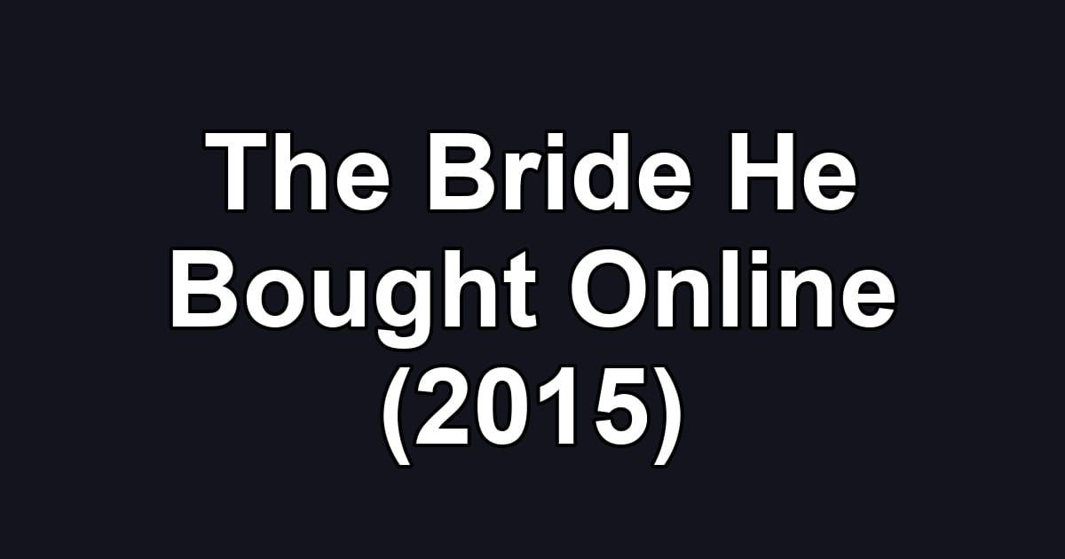The Bride He Bought Online (2015)