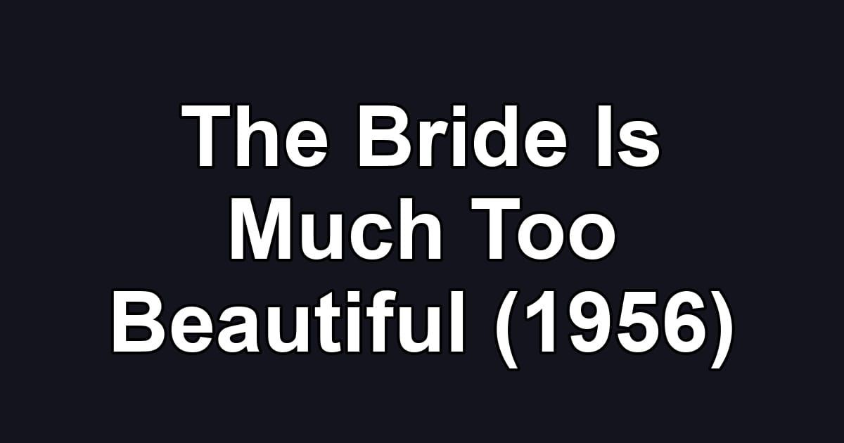 The Bride Is Much Too Beautiful (1956)