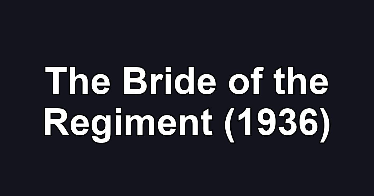 The Bride of the Regiment (1936)