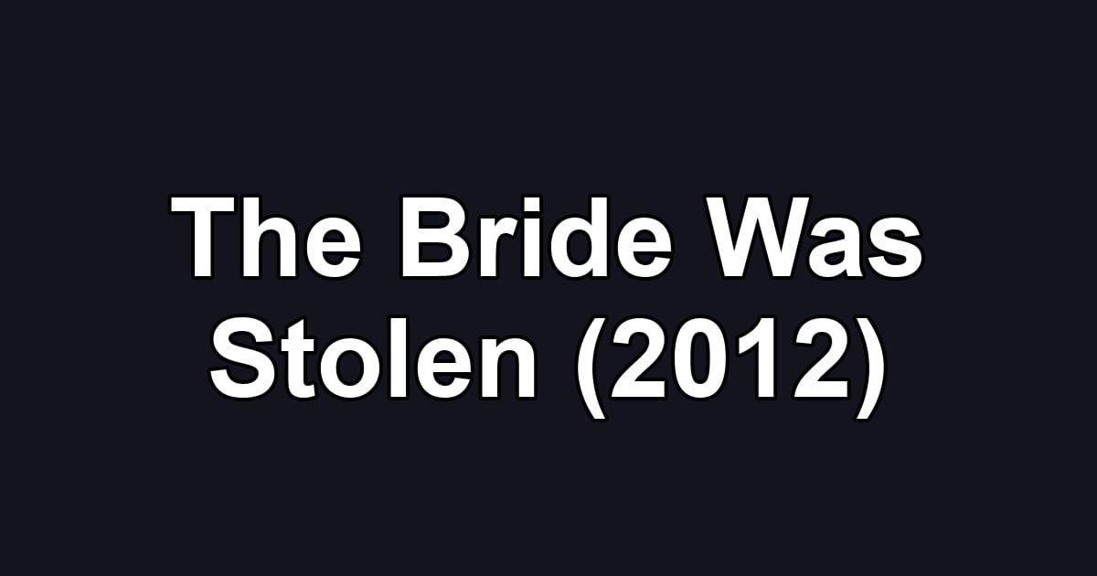 The Bride Was Stolen (2012)