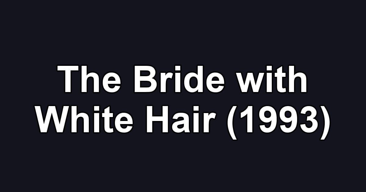 The Bride with White Hair (1993)