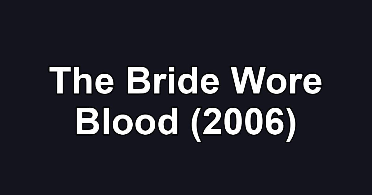 The Bride Wore Blood (2006)