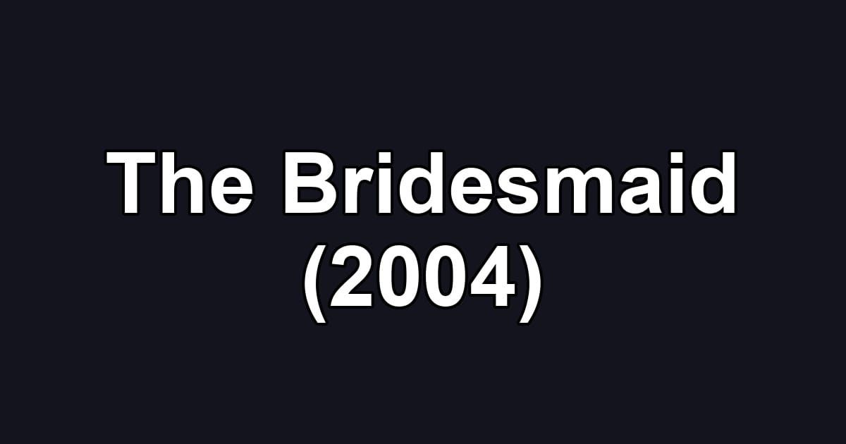 The Bridesmaid (2004)