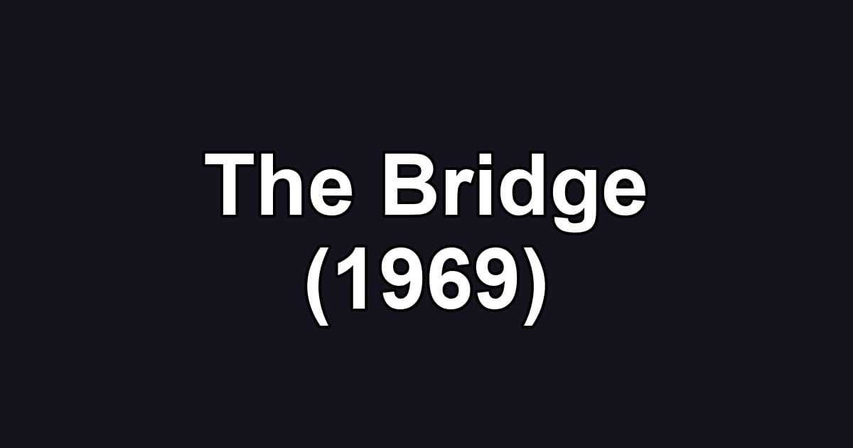 The Bridge (1969)